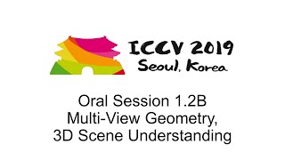 ICCV19 Oral Session 12B  MultiView Geometry 3D Scene Understanding [upl. by Elbertina]