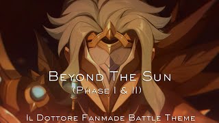 Beyond The Sun Phase I amp II  Il Dottore Fanmade Battle Theme Genshin Impact [upl. by Ralleigh]