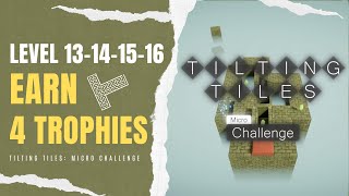 TILTING TILES MICRO CHALLENGE  Level 13141516  4 Trophies Easy amp Cheap Platinum Trophy Game [upl. by Calise]