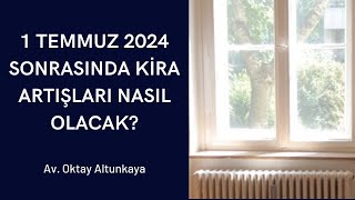 1 Temmuz Sonrasında Kira Artışları Nasıl Olacak  Av Oktay Altunkaya [upl. by Eelan]