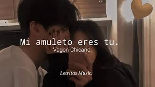 Mi amuleto eres tu  Vagón Chicano letra [upl. by Odell]