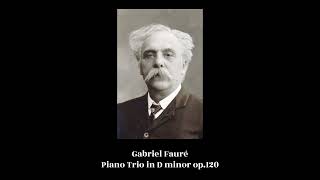 Gabriel Fauré  Piano Trio in D minor op120 [upl. by Marquet]