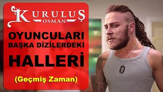 KURULUŞ OSMAN OYUNCULARININ DİZİLERDE Kİ ESKİ HALLERİ 2019 [upl. by Steddman]