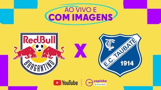 AO VIVO E COM IMAGENS RED BULL BRAGANTINO X TAUBATÉ  SEGUNDA FASE  COPINHA 2024 [upl. by Kistner]