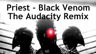 Priest  Black Venom The Audacity Remix [upl. by Hu]