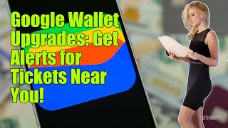 Google Wallet will soon alert you about tickets and passes when you’re nearby APK teardown [upl. by Rochkind]