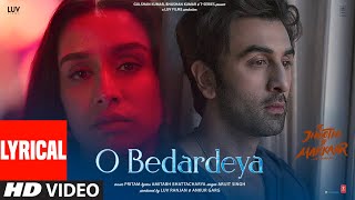 O Bedardeya Lyrical Tu Jhoothi Main Makkaar  Ranbir Shraddha  Pritam  Arijit Singh  Amitabh B [upl. by Aiasi]