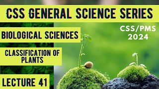 CSS General Science Series  Biological Sciences  Classification of Plants  Lecture 41 [upl. by Oiramel]