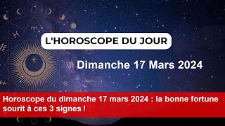 Horoscope du dimanche 17 mars 2024  la bonne fortune sourit à ces 3 signes [upl. by Nnalatsyrc]