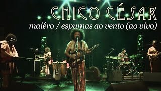 Chico César  Miaêro  Espumas ao Vento Ao Vivo [upl. by Leticia]