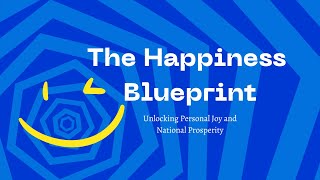 The Happiness Blueprint Unlocking Personal Joy and National Prosperity [upl. by Serena478]