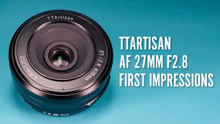 TTArtisan AF 27mm f2 8 First Impressions Review [upl. by Eicirtap783]