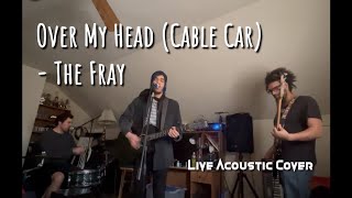 Over My Head Cable Car  The Fray Acoustic Cover [upl. by Drofnil]