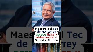 Maestro de Tec de Monterrey agrede física y verbal al Senador Noroña 😱😡 [upl. by Refotsirhc]