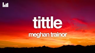 Meghan Trainor  Title Lyrics [upl. by Eecyak]