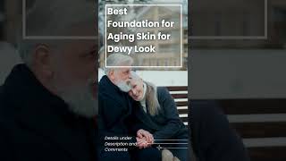 Best Foundation for Aging Skin for Dewy Look [upl. by Aliet115]