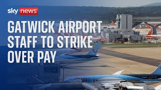 Gatwick airport workers to strike over summer holidays over pay dispute [upl. by Renard907]