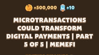 Microtransactions Could Transform Digital Payments  Part 5 of 5  Memefi  22 October [upl. by Perri]