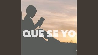 Que Se Yo [upl. by Sachsse]