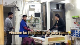 Vihaann ko hospital le jana pada  Vlogs  Vihaann amp Jasleen Vlogs  vihaannjasleen vlog jahaann [upl. by Analaf]