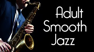 Adult Smooth Jazz • Serious Smooth Jazz Saxophone Music for Grownups [upl. by Uttica]