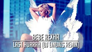 BeBe Rexha  Last Hurrah DJ Linuxis Remix [upl. by Feinleib410]