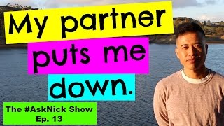 HOW TO DEAL WITH A PARTNER WHO IS MEAN BELITTLING AND PUTS ME DOWN  The AskNick Show 13 [upl. by Terrene]