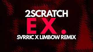 2Scratch  EX SVRRIC x Limbow Remix  Trap [upl. by Rakabuba818]