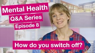 Mental Health QampA  Episode 8  How do you switch off [upl. by Tormoria]