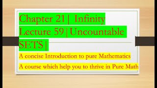 Intro to Pure Math59 Uncountable sets Chapter 21  INFINITY [upl. by Soilisav654]