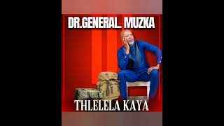 Dr General Muzka  Tlhelela Kaya [upl. by Campy845]