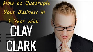 How to Quadruple Your Business in 1 Year with Clay Clark [upl. by Sanchez]