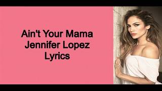 AINT YOUR MAMA Jennifer Lopez Lyrics Video [upl. by Emylee]