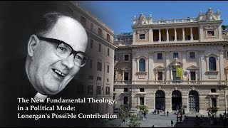 The New Fundamental Theology in a Political Mode Lonergans Possible Contribution [upl. by Nohsav]