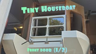 Tiny Houseboat Build Part16 Front door 12 [upl. by Amorete]