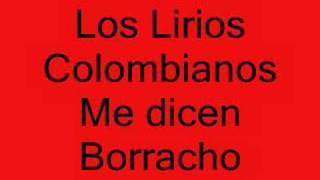 Los Lirios Colombianos Me Dicen Borracho [upl. by Phelips793]