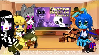 Gachaclub Fnaf 2 react to shadow Bonnie music box [upl. by Arrotal]