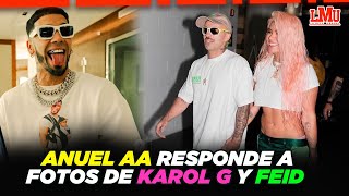 ANUEL AA RESPONDE A LAS FOTO DE KAROL G Y FEID [upl. by Lukasz]