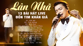 Lân Nhã ĐỐN TIM KHÁN GIẢ Với 13 Bài Hát Live Đỉnh Cao  Đôi Bờ Tình Nồng Chỉ Cần Em Hạnh Phúc [upl. by Elery853]