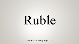 How To Say Ruble [upl. by Raskin534]