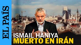 IRÁN  Ismail Haniya líder de Hamás asesinado en Teherán  EL PAÍS [upl. by Mussman965]