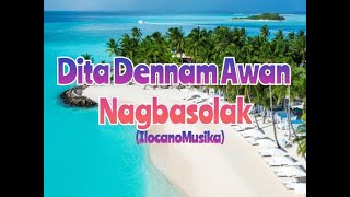 Dita Dennam Awan NagbasolakILOCANOMUSIKAw lyrics [upl. by Melgar930]