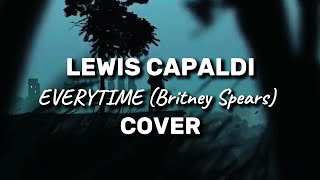 Lewis Capaldi  Everythime britney spears [upl. by Vipul195]