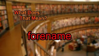 What does forename mean [upl. by Reinke]