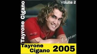 TAYRONE CIGANO VOLUME 5 CD 2005 CD COMPLETO CD MUITO BOM MUITO TOP MUITO LEGAL MESMO 👍 [upl. by Kcirdnekel805]