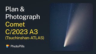 How to Plan amp Photograph Comet C2023 A3 TsuchinshanATLAS  Step by Step Tutorial [upl. by Purity]