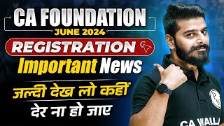 CA Foundation June 2024 Registration Important News  CA Wallah by PW [upl. by Schober881]