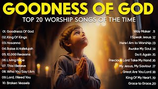 GOODNESS OF GOD  Christian Music Worship Songs With Lyrics Hillsong Playlist  Peaceful Morning [upl. by Tirrej]