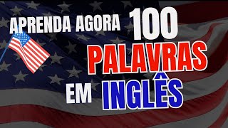 Aprenda 100 PALAVRAS MAIS USADAS NO INGLÊS  Vídeo Importante [upl. by Eerehs201]