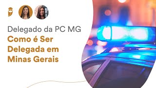 Concurso Delegado da PC MG Como é Ser Delegada em Minas Gerais [upl. by Nerval]